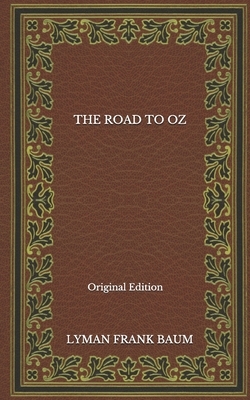 The Road To Oz - Original Edition by L. Frank Baum