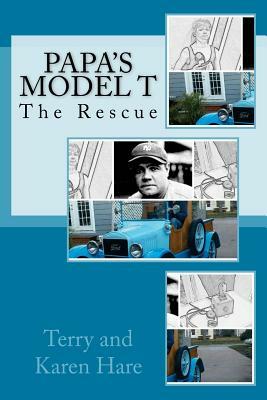 Papa's Model T: The Rescue by Karen Hare, Terry Hare