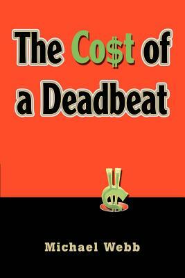 The Cost of a Deadbeat by Michael Webb