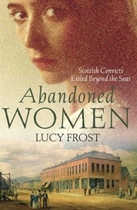 Abandoned Women: Scottish Convicts Exiled Beyond the Seas by Lucy Frost