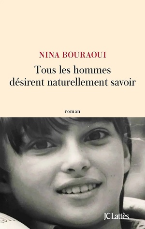 Tous les hommes désirent naturellement savoir by Nina Bouraoui