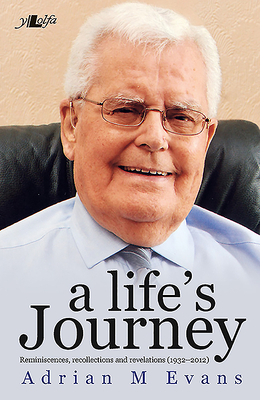 A Life's Journey: Reminiscenes, Recollections and Revelations (1932-2012) by Adrian Evans