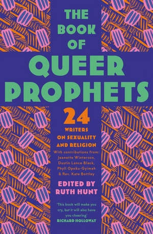 The Book of Queer Prophets: 24 Writers on Sexuality and Religion by Ruth Hunt