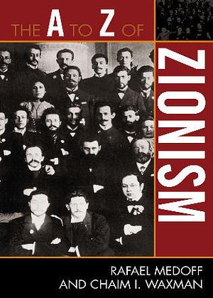 The A to Z of Zionism by Rafael Medoff, Chaim I. Waxman