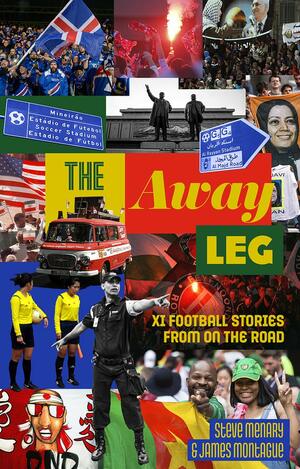 The Away Leg: XI Football Stories on the Road by Steve Menary