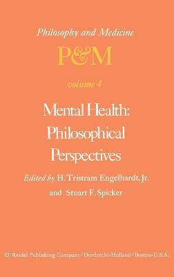 Mental Health: Philosophical Perspectives: Proceedings of the Fourth Trans-Disciplinary Symposium on Philosophy and Medicine Held at Galveston, Texas, by 