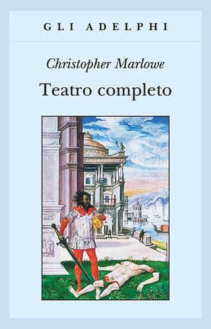 Teatro completo by Juan Rodolfo Wilcock, Christopher Marlowe