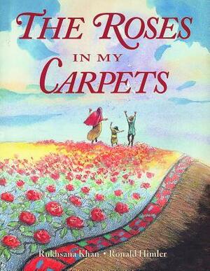 The Roses in My Carpets by Ronald Himler, Rukhsana Khan