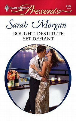 Bought: Destitute Yet Defiant by Sarah Morgan