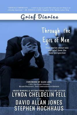 Grief Diaries: Through the Eyes of Men by David Allan Jones, Stephen Hochhaus, Lynda Cheldelin Fell