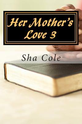 Her Mother's Love 3 by Sha Cole