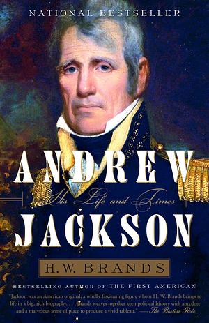 Andrew Jackson: His Life and Times by H.W. Brands