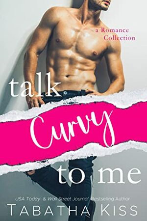 Talk Curvy to Me: A Romance Collection by Tabatha Kiss