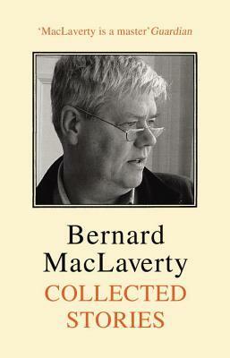 Collected Stories by Bernard MacLaverty