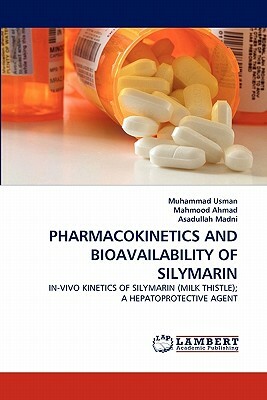 Pharmacokinetics and Bioavailability of Silymarin by Muhammad Usman, Mahmood Ahmad, Asadullah Madni