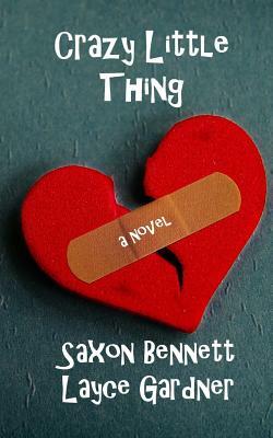 Crazy Little Thing by Layce Gardner, Saxon Bennett