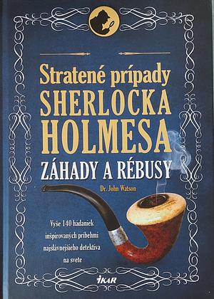 Stratené prípady Sherlocka Holmesa: záhady a rébusy by Tim Dedopulos