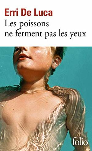 Les poissons ne ferment pas les yeux by Erri De Luca