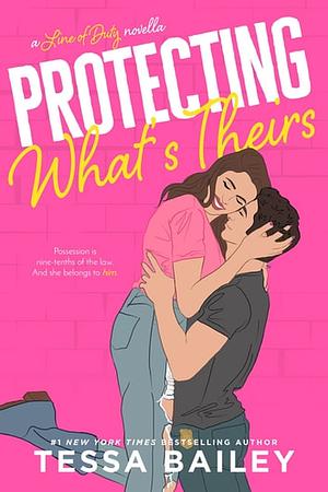 Protecting What's Theirs by Tessa Bailey