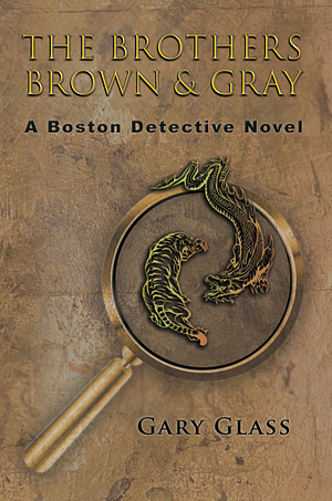 The Brothers Brown &amp; Gray: A Boston Detective Novel by Gary Glass