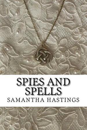 Spies and Spells: A Regency Amulets Mystery by Samantha Hastings