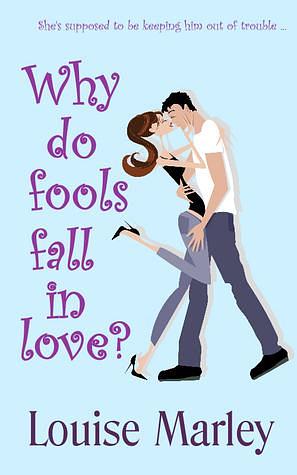 Why Do Fools Fall In Love? by Louise Marley