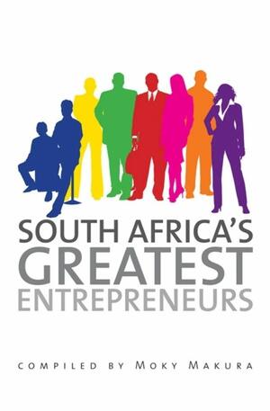 South African's Greatest Entrepreneurs by Moky Makura