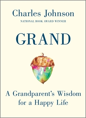 Grand: A Grandparent's Wisdom for a Happy Life by Charles Johnson