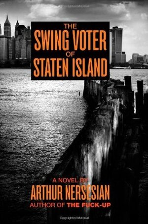 The Swing Voter of Staten Island by Arthur Nersesian