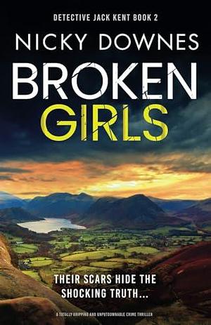 Broken Girls: A totally gripping and unputdownable crime thriller by Nicky Downes, Nicky Downes