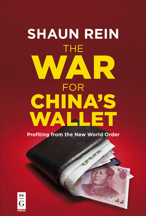 The War for China's Wallet: Profiting from the New World Order by Shaun Rein