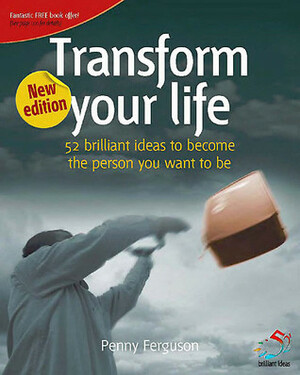 Transform Your Life (52 Brilliant Ideas) by Penny Ferguson