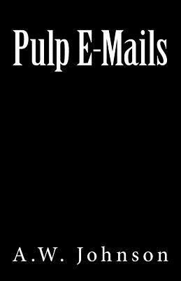 Pulp E-Mails by A. W. Johnson, Tommy Evans