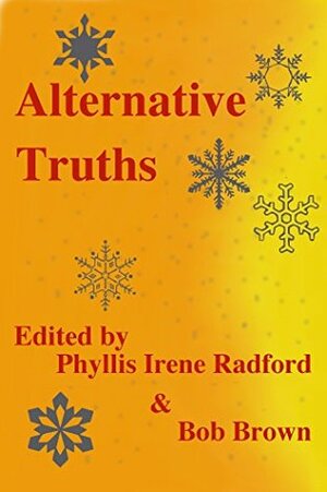 Alternative Truths by Jim Wright, Liam Hogan, Rick Dunham, Victor D. Phillips, Marleen S. Barr, Bob Brown, Irene Radford, Paula Hammond, Phyllis Irene Radford, Susan Murrie MacDonald, Wondra Vanian, Larry Hodges, Diana Hauer, Rebecca McFarland Kyle, Adam-Troy Castro, Voss Foster, Louise Marley, Sara Codair, Gregg Chamberlain, Ken Staley, Janka Hobbs, Daniel M. Kimmel, Joel Ewy, Blaze Ward, K.G. Anderson, Bruno Lombardi