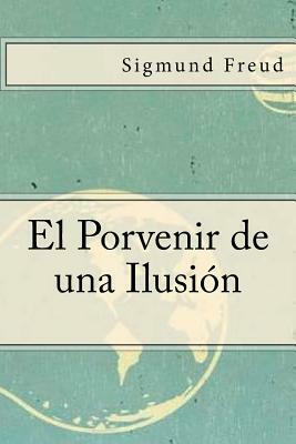 El Porvenir de una Ilusion (Spanish Edition) by Sigmund Freud