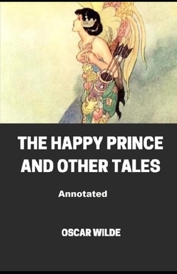The Happy Prince and Other Tales Annotated by Oscar Wilde