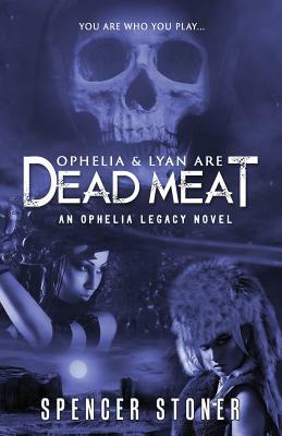 Ophelia & Lyan Are Dead Meat by Spencer Stoner