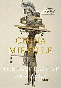 The Last Days of New Paris by China Miéville