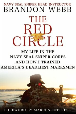 The Red Circle: My Life in the Navy SEAL Sniper Corps and How I Trained America's Deadliest Marksmen by Brandon Webb