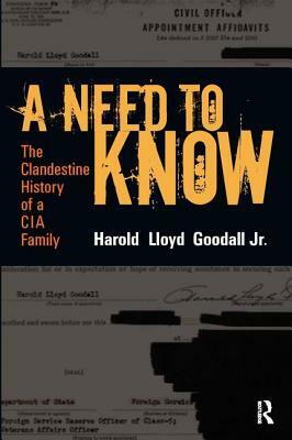 A Need to Know: The Clandestine History of a CIA Family by H. L. Goodall Jr