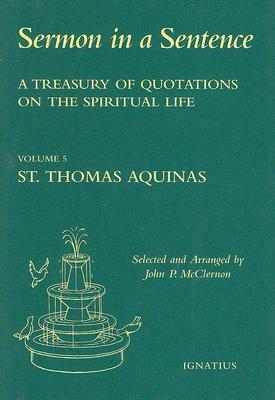 Sermon in a Sentence, Volume 5: St. Thomas Aquinas: A Treasury of Quotations on the Spiritual Life by Teresa of Avila, John P. McClernon