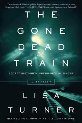 The Gone Dead Train: A Mystery by Lisa Turner