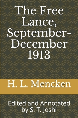 The Free Lance, September-December 1913: Edited and Annotated by S. T. Joshi by H.L. Mencken