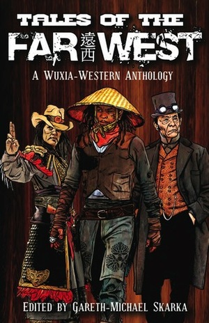 Tales of the Far West by Tessa Gratton, Eddy Webb, Scott Lynch, Dave Gross, Gareth-Michael Skarka, Will Hindmarch, Jason L. Blair, Matt Forbeck, Ari Marmell, T.S. Luikart, Chuck Wendig, Aaron Rosenberg