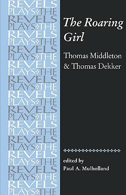 The Roaring Girl: Thomas Middleton & Thomas Dekker by Paul Mulholland