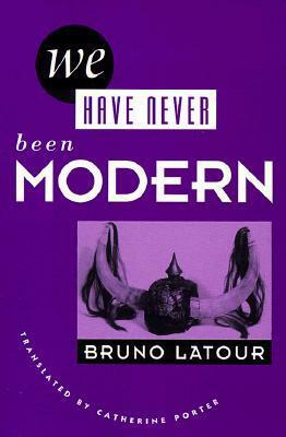 We Have Never Been Modern by Bruno Latour, Catherine Porter