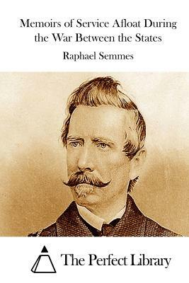 Memoirs of Service Afloat During the War Between the States by Raphael Semmes
