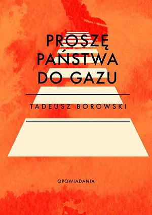 Proszę państwa do gazu by Tadeusz Borowski
