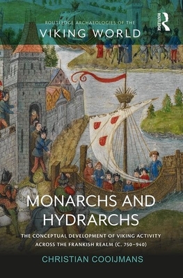 Monarchs and Hydrarchs: The Conceptual Development of Viking Activity Across the Frankish Realm by Christian Cooijmans