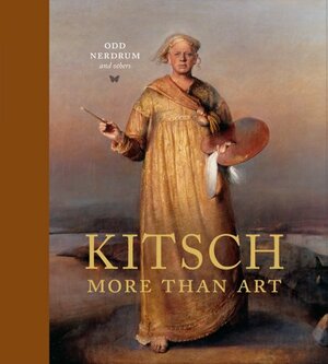 Kitsch, More than Art by Odd Nerdrum, Jan-Ove Tuv, Maria Kreyn, Tommy Sørbø, Bjørn Li, Dag Solhjell